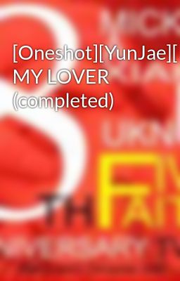 [Oneshot][YunJae][NC-17+] MY LOVER (completed)