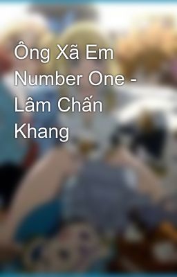 Ông Xã Em Number One - Lâm Chấn Khang