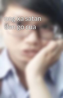 ong xa satan den go cua