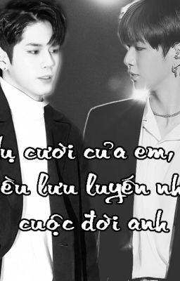 [Ongniel/Nielong] Nụ cười của em, là điều lưu luyến nhất cuộc đời anh