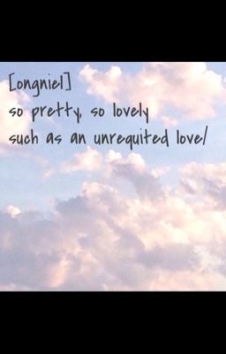 [ongniel] so pretty, so lovely such as an unrequited love/ 
