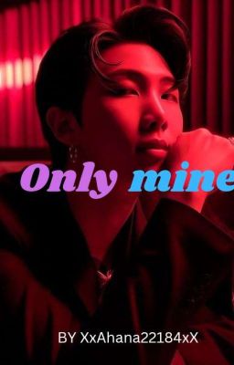 Only mine and always mine ( A Namjoon Fanfic)