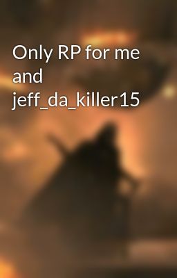 Only RP for me and jeff_da_killer15