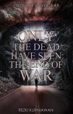 Only The Dead Have Seen The End Of War