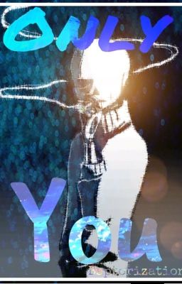 Only You {Gaster!Sans X Reader}