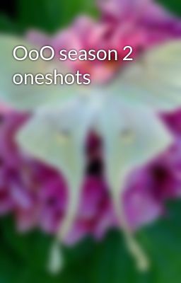 OoO season 2 oneshots