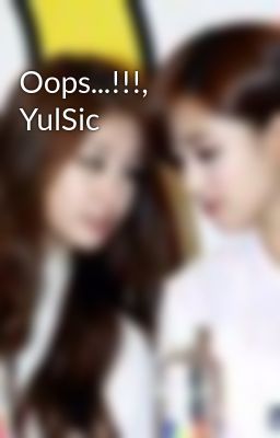 Oops...!!!, YulSic