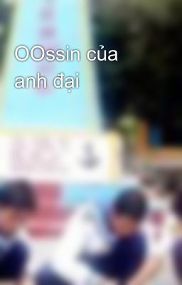 OOssin của anh đại