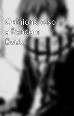 Opinions. Also a Random Book.