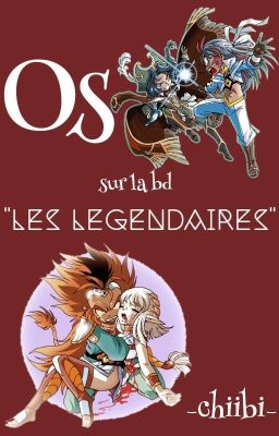 [OS] Les légendaires