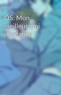 OS: Mon meilleur ami d'enfance