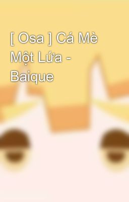 [ Osa ] Cá Mè Một Lứa - Baique