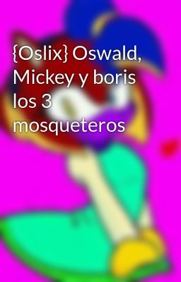 {Oslix} Oswald, Mickey y boris los 3 mosqueteros  