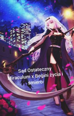 Ostateczny sąd - Miraculum x Bogini życia i śmierci