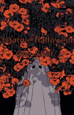 Ostatnie Halloween || One-shot Halloween'owy ||