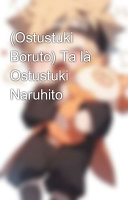 (Ostustuki Boruto) Ta là Ostustuki Naruhito