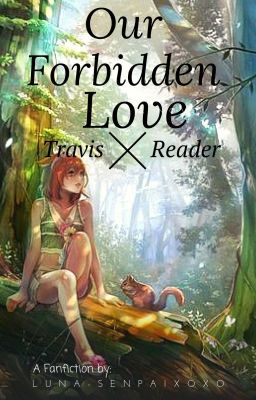 Our Forbidden Love ~ Travis x Reader