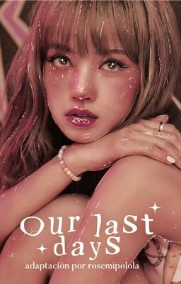 Our last days | Jenlisa