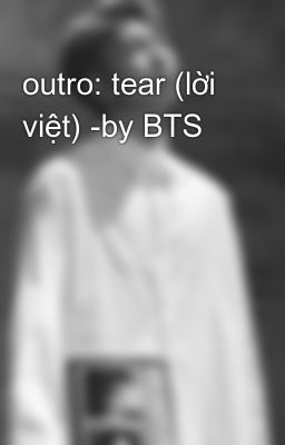 outro: tear (lời việt) -by BTS