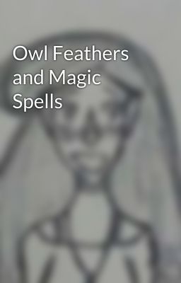 Owl Feathers and Magic Spells