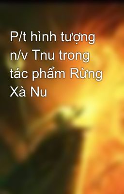 P/t hình tượng n/v Tnu trong tác phẩm Rừng Xà Nu