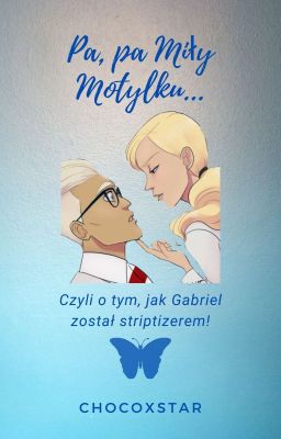 Pa, pa, miły motylku! Czyli o tym, jak Gabriel został striptizerem