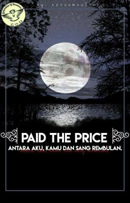 PAID THE PRICE: Antara Aku, Kamu dan Sang Rembulan