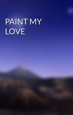 PAINT MY LOVE