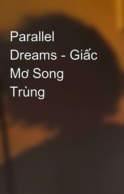 Parallel Dreams - Giấc Mơ Song Trùng