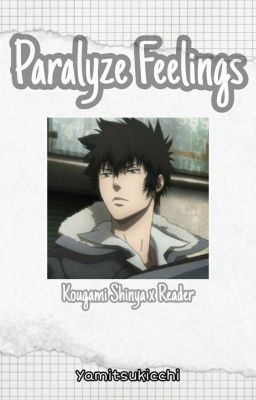 Paralyze Feelings (Kougami Shinya x Reader)