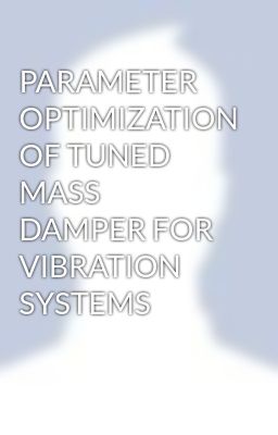 PARAMETER OPTIMIZATION OF TUNED MASS DAMPER FOR VIBRATION SYSTEMS