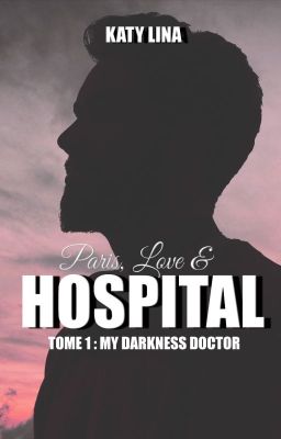 Paris, Love & Hospital : My darkness doctor T1 [AUTO-ÉDITÉ]