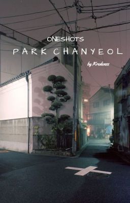 PARK CHANYEOL // oneshots