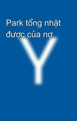 Park tổng nhặt được của nợ 