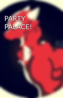 PARTY PALACE!