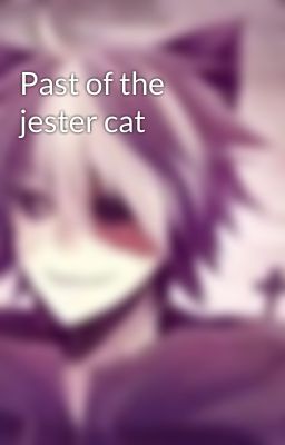 Past of the jester cat