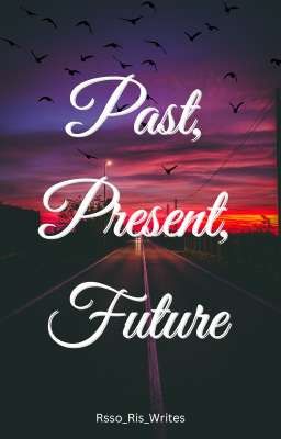 Past, Present, Future