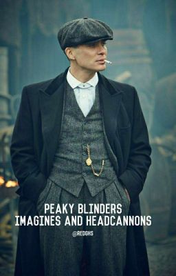 Peaky Blinders | Imagines and Headcannons | Tommy Shelby | Redghs