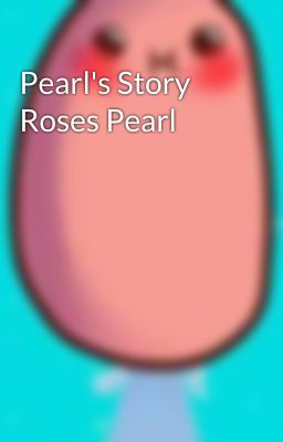 Pearl's Story Roses Pearl