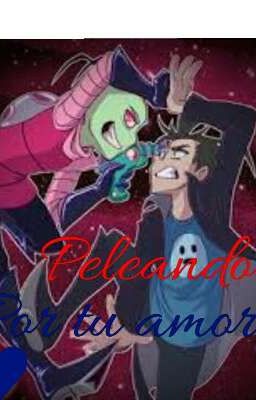 ¡Peleando por tu amor! /Zim X TN X Dib/ ∆Yaoi∆