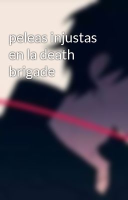 peleas injustas en la death brigade 