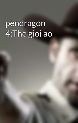 pendragon 4:The gioi ao
