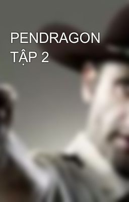 PENDRAGON TẬP 2