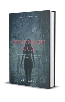 PENUNGGU GUA(DAH TERBIT 8 SEPT 2021/TUNGGU PENILAIAN ASTRO)