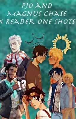 Percy Jackson and Magnus Chase Characters x Reader (Requests Closed)