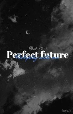 Perfect Future || Roleplay with me