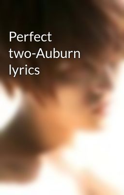 Perfect two-Auburn lyrics
