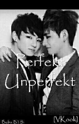 Perfekt Unperfekt [VKook]