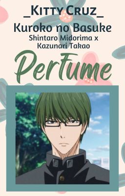 Perfume (MidoTaka) (Midorima x Takao) | Kuroko no Basuke