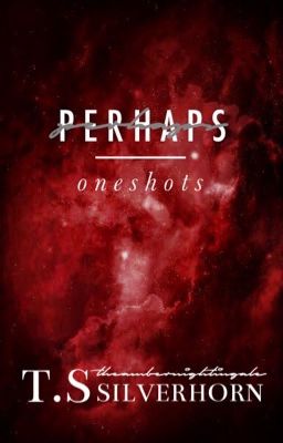 PERHAPS - oneshots